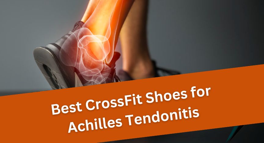 Best CrossFit Shoes for Achilles Tendonitis: A Comprehensive Guide ...